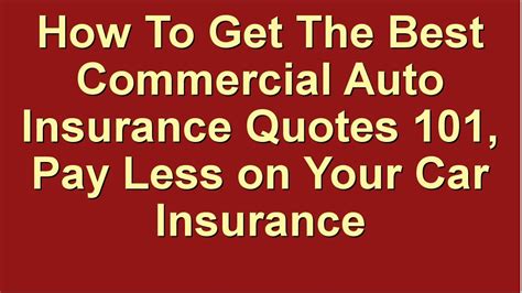 How To Get The Best Commercial Auto Insurance Quotes 101 ★ Pay Less On