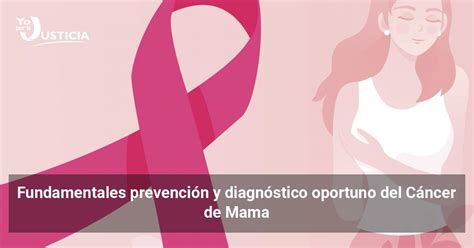 Fundamentales prevención y diagnóstico oportuno del Cáncer de Mama