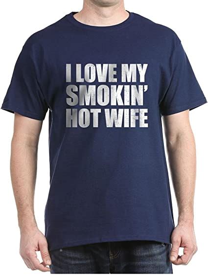 Cafepress I Love My Smokin Hot Wife T Shirt 100 Cotton T Shirt