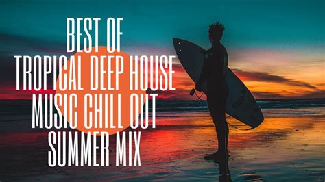 🌴best Of Tropical Deep House Music Chill Out Summer Mix🍹 Youtube