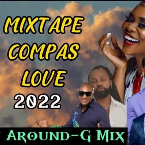 Stream Mixtape Compas Love Dj Around G Mix Team Dan Fe Remix Kompa