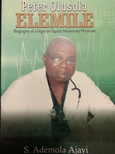 Peter Olusola Elemile Biography Of A Nigerian Baptist Missionary Physician Lifestyle Champ