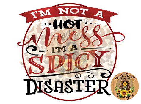 Im Not A Hot Mess Im A Spicy Disaster Payhip