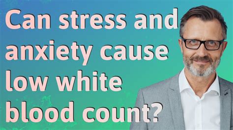 Can Stress And Anxiety Cause Low White Blood Count Youtube