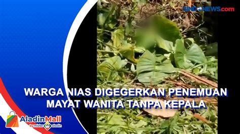 Video Warga Nias Digegerkan Penemuan Mayat Wanita Tanpa Kepala Di