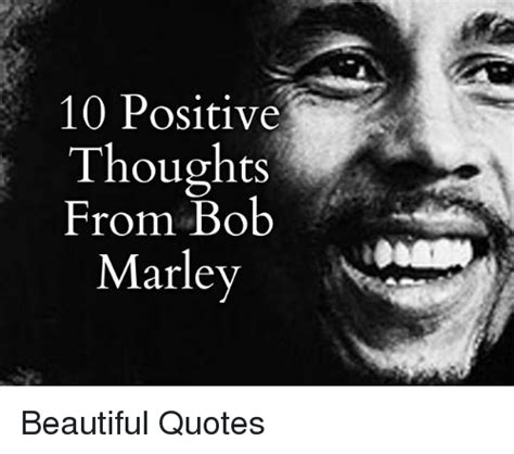 Quotations by bob marley, jamaican singer, born february 6, 1945. 10 Positive Thoughts From Bob Marley Beautiful Quotes | Beautiful Meme on ME.ME
