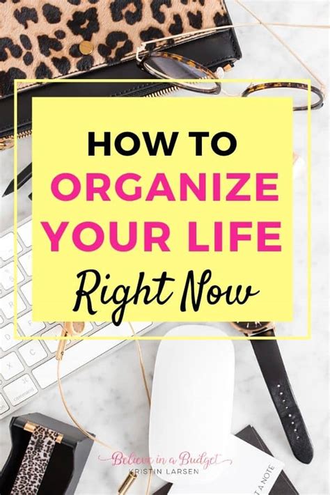 How To Organize Your Life Right Now Believe In A Budget
