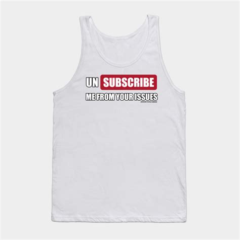 Unsubscribe Me From Your Issues Funny Inspirational Novelty T