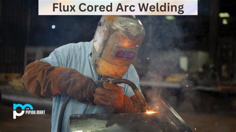 What Is Flux Cored Arc Welding Uses And Working