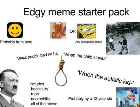 The Edgy Meme Starter Pack Rstarterpacks Starter Packs Know