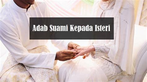 10 Adab Suami Kepada Isteri Yang Suami Perlu Tahu Aku Muslim