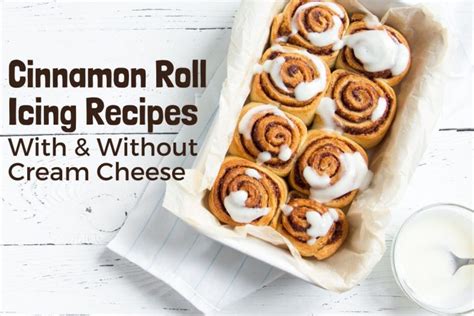 10 Delicious Cinnamon Roll Icing Recipes With And Without Cream Cheese