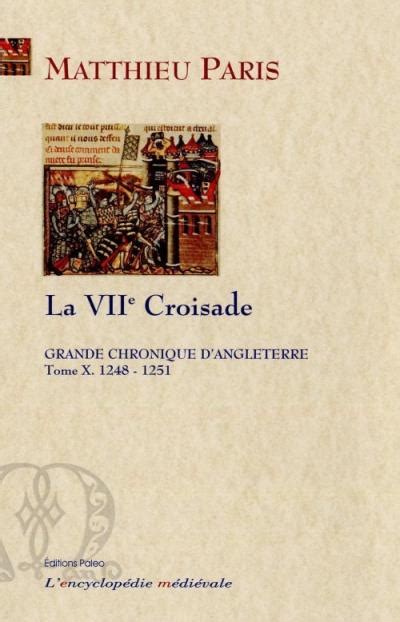 Grande Chronique Dangleterre Tome 10 1248 1251 La 7ème Croisade Broché Matthieu Paris
