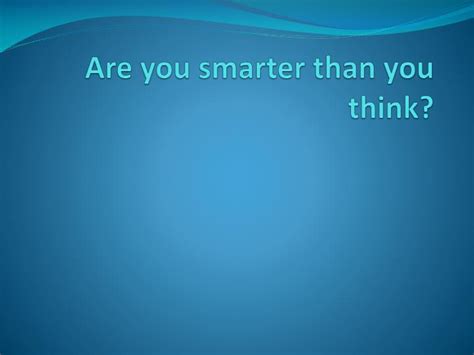 Ppt Are You Smarter Than You Think Powerpoint Presentation Free