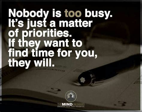 Nobody Is Too Busy Its Just A Matter Of Priorities If They Want To