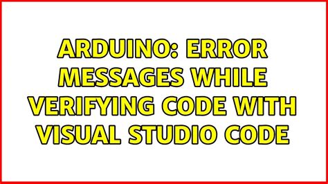 Arduino Error Messages While Verifying Code With Visual Studio Code