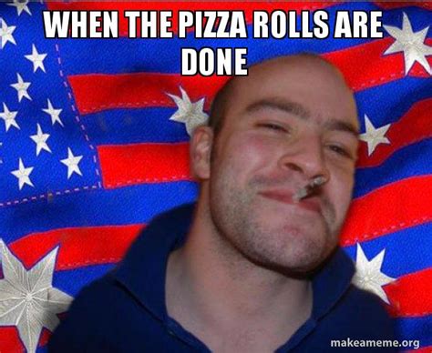 When The Pizza Rolls Are Done Ameristralian Ggg Make A Meme