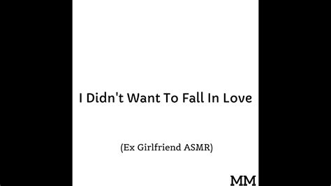 I Didnt Want To Fall In Love Ex Girlfriend Asmr Youtube