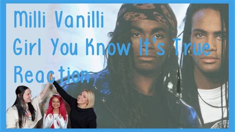 REACTION Watching Milli Vanilli Girl You Know It S True FOR THE