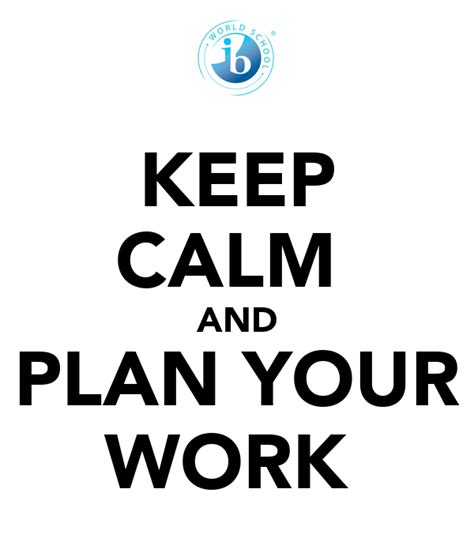 Keep Calm And Plan Your Work Poster Johnharvey900 Keep Calm O Matic