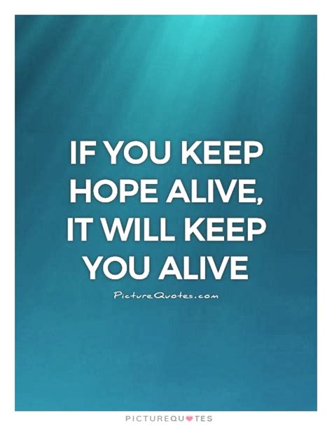If You Keep Hope Alive It Will Keep You Alive Picture Quotes