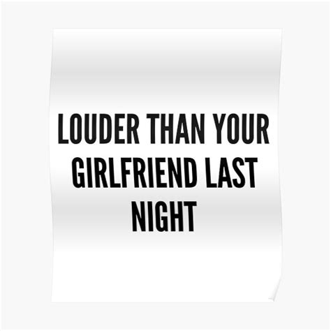 Louder Than Your Girlfriend Last Night Poster By Ahmadmseddi Redbubble