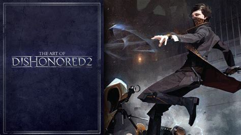 The Art Of Dishonored 2 Book Brings Tons Of Exclusive Concept Art The