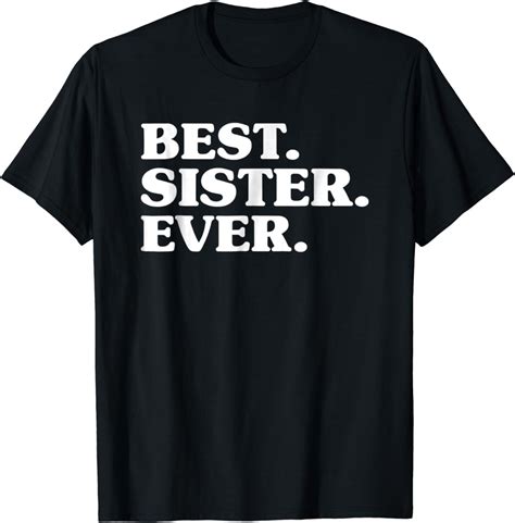Best Sister Ever Best Sister T Shirt Clothing