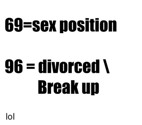 69 sex position 96 divorced break up lol meme on me me