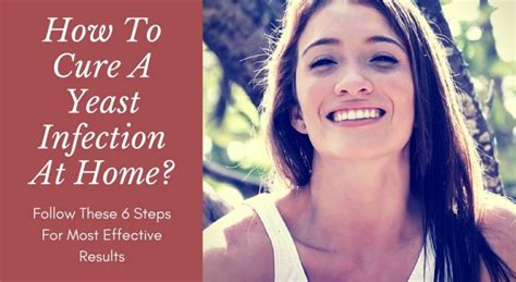 how to cure a yeast infection at home fast follow these 6 steps for most effective results