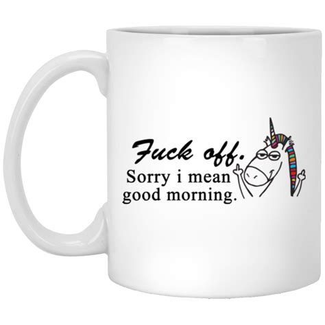 Unicorn Mug Fuck Off Sorry I Mean Good Morning Coffee Mugs