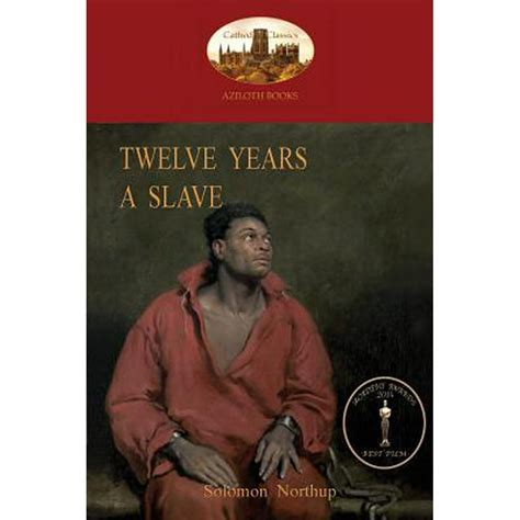 Twelve Years A Slave A True Story Of Black Slavery With Original