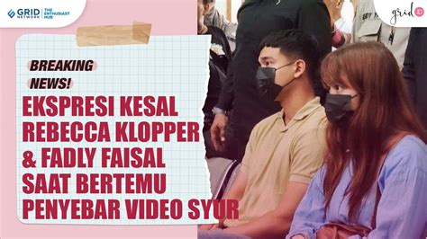 Rebecca Klopper Fadly Faisal Akhirnya Bertemu Si Penyebar Video Di