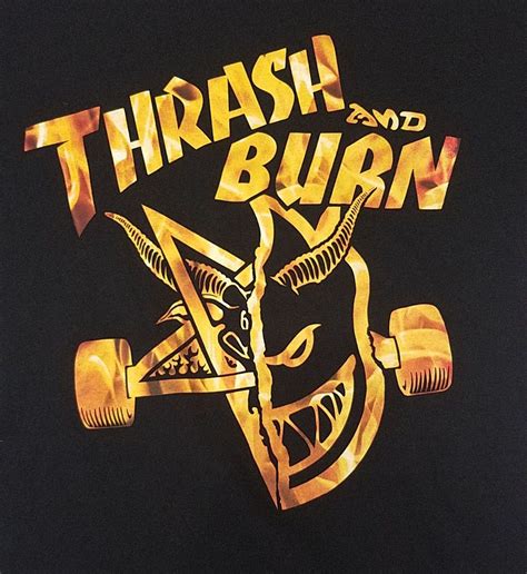 There Is A T Shirt With The Words Thrash And Burn On It