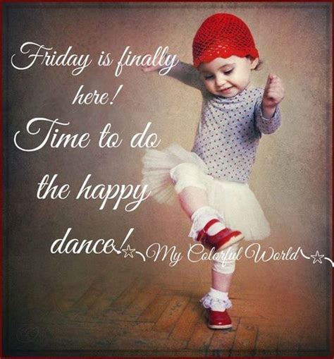 Friday Is Finally Here Time To Do The Happy Dance Friday Friday Quotes Friday Images Friday
