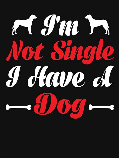 Im Not Single I Have Dogs T Shirt By Detered In 2020 Dog Tshirt