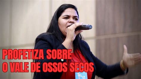 Rafaela Nascimento Profetiza Sobre O Vale De Ossos Secos Youtube