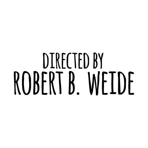 Directed By Robert B Weide Directed By Robert B Weide T Shirt