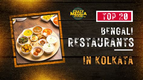 top 20 bengali restaurants in kolkata crazy masala food