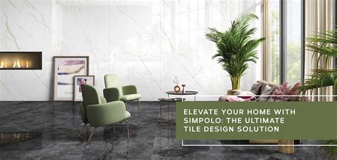 Elevate Your Home With Simpolos The Ultimate Tile Design Solution