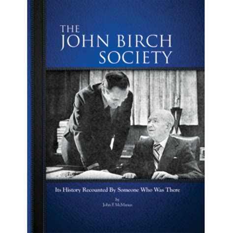 The John Birch Society Its History Recounted By Someone Who Was There