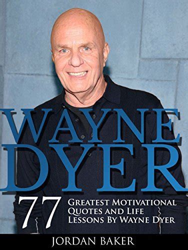 Wayne Dyer 77 Greatest Motivational Quotes And Life Lessons By Wayne