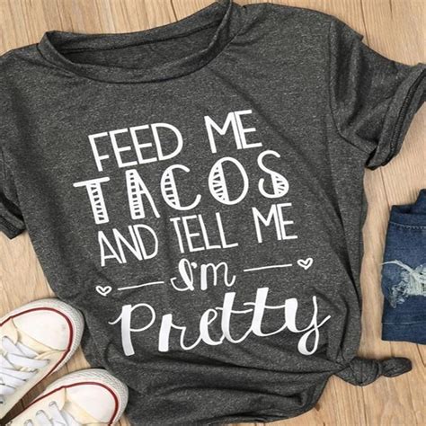 Feed Me Tacos And Tell Me Im Pretty Shirt Designs Custom Shirts T