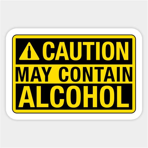 Caution May Contain Alcohol May Contain Alcohol Sticker Teepublic