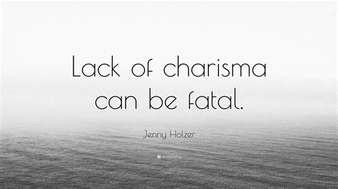 Deviants are sacrificed to increase group solidarity. Jenny Holzer Quote: "Lack of charisma can be fatal."