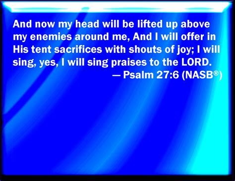Psalm 276 And Now Shall My Head Be Lifted Up Above My Enemies Round