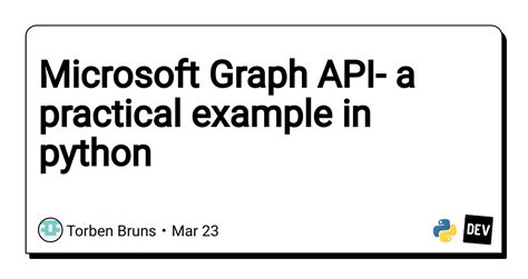 Microsoft Graph Api A Practical Example In Python Dev Community