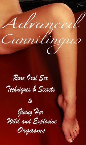 Advanced Cunnilingus Rare Oral Sex Techniques Secrets To Giving Her