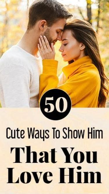 50 cute ways to show your man you love him so he never has to wonder relationship advice