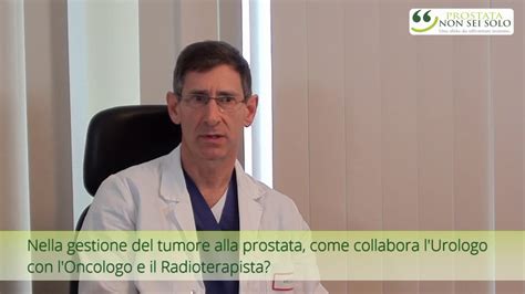 Tumore Alla Prostata Come Collabora Lurologo Con Loncologo E Il Radioterapista Youtube